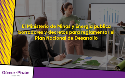 Ministerio de Minas y Energía publica borradores y decretos para reglamentar el Plan Nacional de Desarrollo