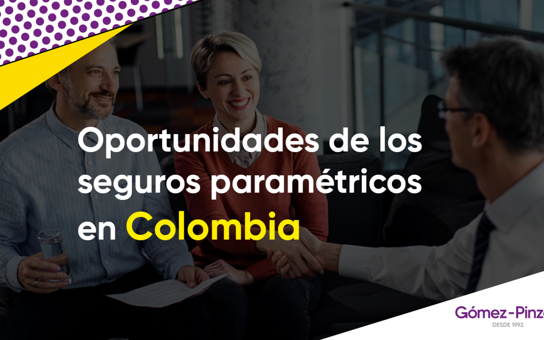 Oportunidades de los seguros paramétricos en Colombia
