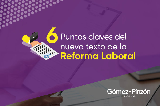6 puntos claves del nuevo texto de la Reforma Laboral